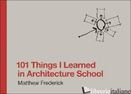 101 THINGS I LEARNED IN ARCH. SCHOOL - MATTHEW FREDERICK