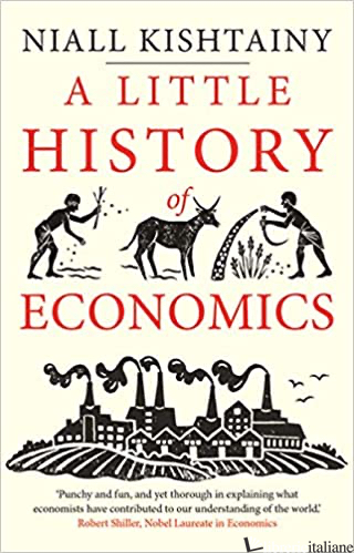 A LITTLE HISTORY OF ECONOMICS - Kishtainy