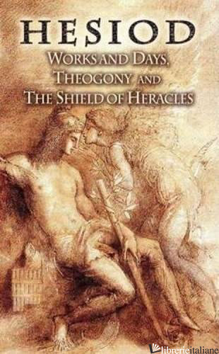 Works and Days, Theogony and The Shield of Heracles - HESIOD