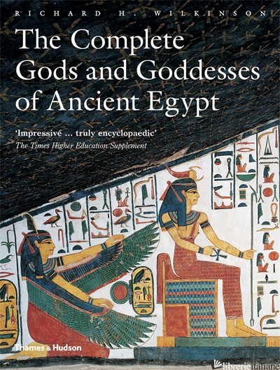THE COMPLETE GODS AND GODDESSES OF ANCIENT EGYPT - RICHARD H. WILKINSON