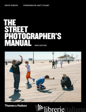 The Street Photographer?s Manual - Gibson, David