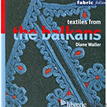 TEXTILES FROM THE BALKANS (FABRIC FOLIOS) - DIANE WALLER