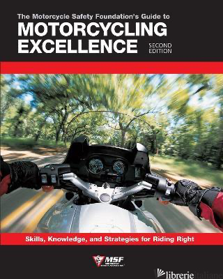 Motorcycle Safety Foundation's Guide to Motorcycling Excellence - Motorcycle Safety Foundation