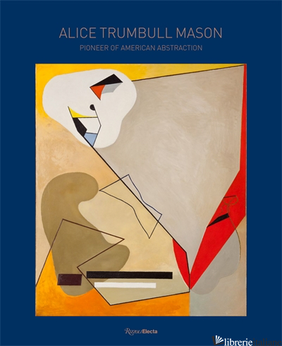 Alice Trumbull Mason - Essays by Elisa Wouk Almino, Marilyn Brown