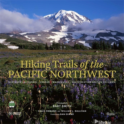 Hiking Trails of the Pacific Northwest - Craig Romano and William L. Sullivan; Photography by Bart Smith; foreword by Dan