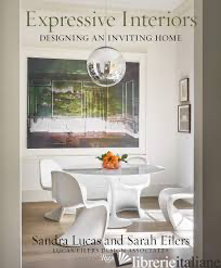 Expressive Interiors - Sandra Lucas and Sarah Eilers; with Judith Nasatir; principal photography by Ste