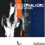 Doug Aitken: sleepwalkers - KLAUS BIESENBACH; PETER ELEEY