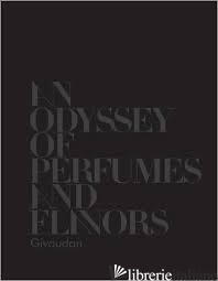 GIVAUDAN AN ODYSSEY OF PERFUMES AND FLAVORS - CONTRIBUTIONS BY ANNICK LE GUERER, CAROLINE CHAMPION AND BRIGITTE PROUST