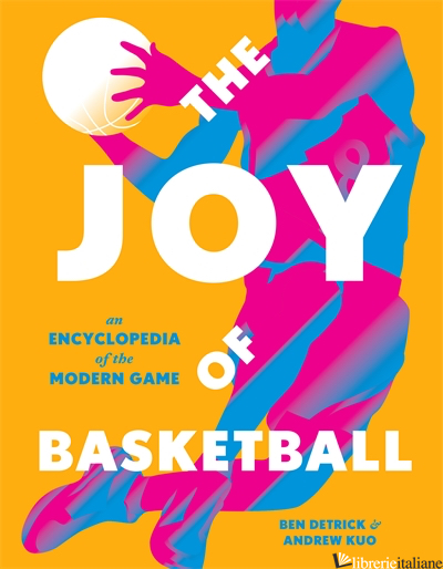 The Joy of Basketball: An Encyclopedia of the Modern Game - Ben Detrick, illustrated by Andrew Kuo
