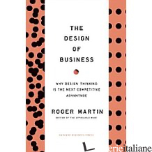 Design of Business: Why Design Thinking is the Next Competitive Advantage - Roger L. Martin