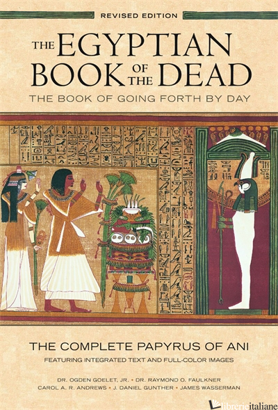 The Egyptian Book of the Dead: The Book of Going Forth by Day - PREFACE BY CAROL ANDREWS, TRANSLATED BY RAYMOND FAULKNER AND OGDEN GOELET