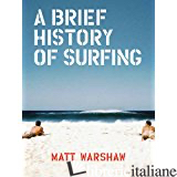 A BRIEF HISTORY OF SURFING - MATT WARSHAW