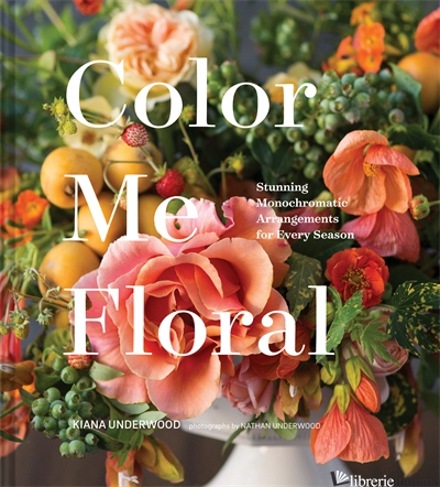 Color Me Floral - Kiana Underwood, photographs by Nathan Underwood