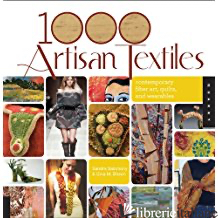 1000 ARTISAN TEXTILES, CONTEMPORARY FIBER ART, QUILTS, AND WEARABLES - SANDRA SALAMONY, GINA M. BROWN