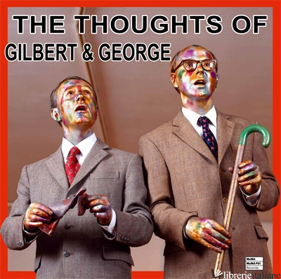 The Thoughts of Gilbert & George - GILBERT E GEORGE