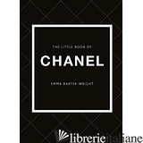 The Little Book Of Chanel - Emma Baxter-Wright