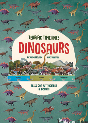 Terrific Timelines: Dinosaurs - Richard Ferguson and Isabel Thomas, illustrations by Aude Van Ryn