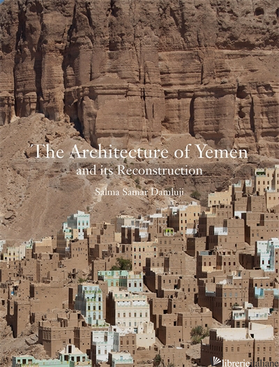 The Architecture of Yemen and Its Reconstruction - Salma Samar Damluji