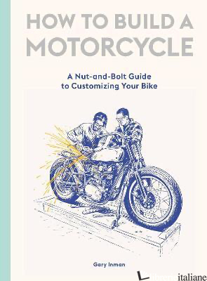 How to Build a Motorcycle - Gary Inman, illustrations by Adi Gilbert