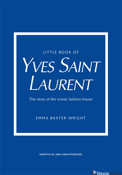 Yves Saint Laurent, Little Book of - Emma Baxter-Wright