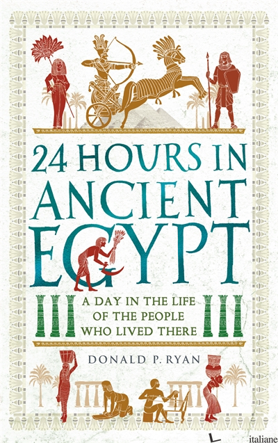 24 Hours in Ancient Egypt - Donald P. Ryan