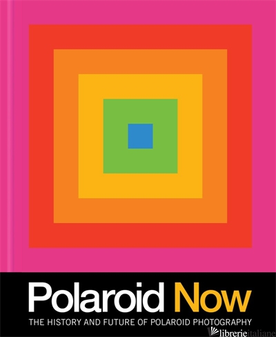 Polaroid Now - foreword by Matthew Antezzo, contributions by Matthew Antezzo and Oskar Smolokow