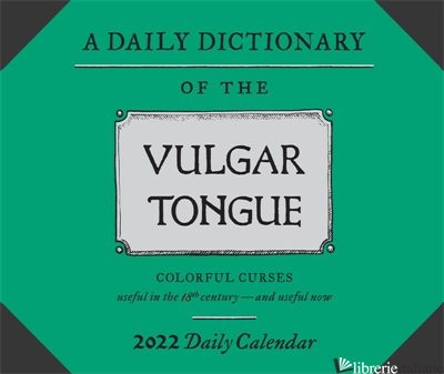 A Dictionary of the Vulgar Tongue 2022 Daily Calendar - Captain Francis Grose, edited by Steve Mockus