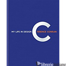 MY LIFE IN DESIGN TERENCE CONRAN - 