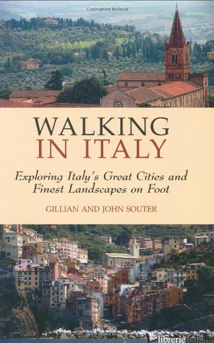 ESAURWalking Italy: Exploring Italy's Great Cities and Finest Landscapes on Foot - Gillian Souter, John Souter