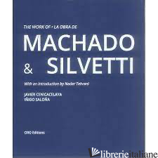 Work Of Machado & Silvetti The - Javier Cenicacelaya Inigo Salona