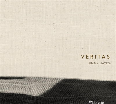 Veritas - BY (PHOTOGRAPHER) JIMMY HAYES, AFTERWORD BY FRED LYON, FOREWORD BY RAJAT PARR
