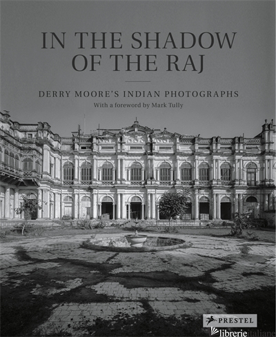 IN THE SHADOW OF THE RAJ DERRY MOORE?S INDIAN PHOTOGRAPHS - DERRY MOORE, WITH A FOREWORD BY SIR WILLIAM MARK TULLY