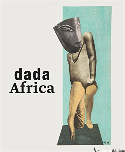 Dada Africa - Burmeister, R.  Oberhofer, M.  Tisa Francini, E.