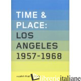TIME & PLACE : LOS ANGELES 1957 - 1968 - LARS NITTVE; LUCA MASSIMO BARBERO