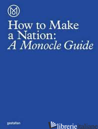 How to Make a Nation: A Monocle Guide - MONOCLE
