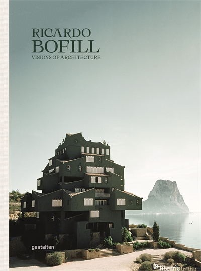 Ricardo BofillVisions of Architecture - Gestalten, Ricardo Bofill E Pablo Bofill
