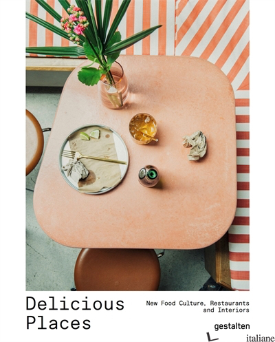 Delicious PlacesNew Food Culture, Restaurants and Interiors - Gestalten