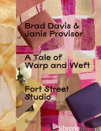 A Tale Of Warp And Weft - Edited by Brad Davis and Janis Provisor; Contributions by Pilar Viladas, Michael