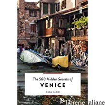 500 Hidden Secrets of Venice - Anna Sardi