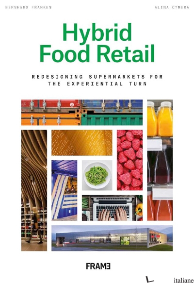 Hybrid Food Retail: Staging the Supermarket for the Experience Economy - Franken Bernhard