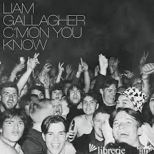 C'MON YOU KNOW - LIAM GALLAGHER