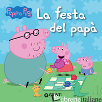 FESTA DEL PAPA'. PEPPA PIG (LA) - D'ACHILLE SILVIA