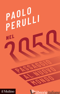 NEL 2050. PASSAGGIO AL NUOVO MONDO - PERULLI PAOLO