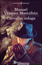 CARVALHO INDAGA -VAZQUEZ MONTALBAN MANUEL