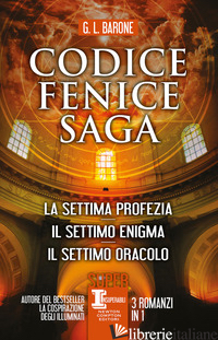 CODICE FENICE SAGA: LA SETTIMA PROFEZIA-IL SETTIMO ENIGMA-IL SETTIMO ORACOLO -BARONE G. L.