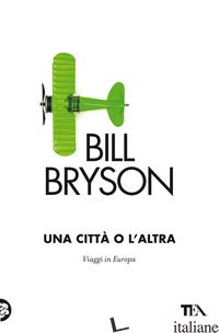 CITTA' O L'ALTRA. VIAGGI IN EUROPA (UNA) -BRYSON BILL