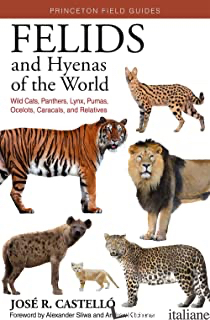FELIDS AND HYENAS OF THE WORLD - CASTELLO JOSE