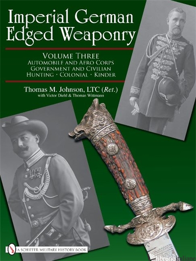 Imperial German Edged Weaponry - THOMAS JOHNSON; VICTOR DIEHL; THOMAS T. WITTMANN