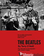 THE BEATLES FIVE DECADES OF PHOTOGRAPHS WITH UNSEEN IMAGES - O'NEILL TERRY