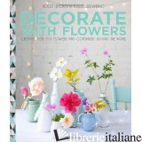 Decorate with Flowers - HOLLY BECKER ,  LESLIE SHEWRING ,  LESLIE SHEWRING